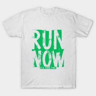 Run Now its your time T-Shirt